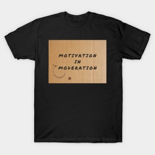 Motivation in Moderation T-Shirt